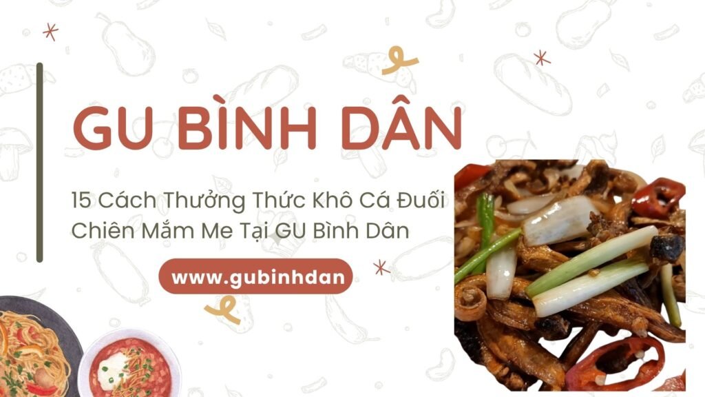 15 Cách Thưởng Thức Khô Cá Đuối Chiên Mắm Me Tại GU Bình Dân