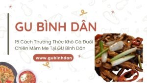 15 Cách Thưởng Thức Khô Cá Đuối Chiên Mắm Me Tại GU Bình Dân