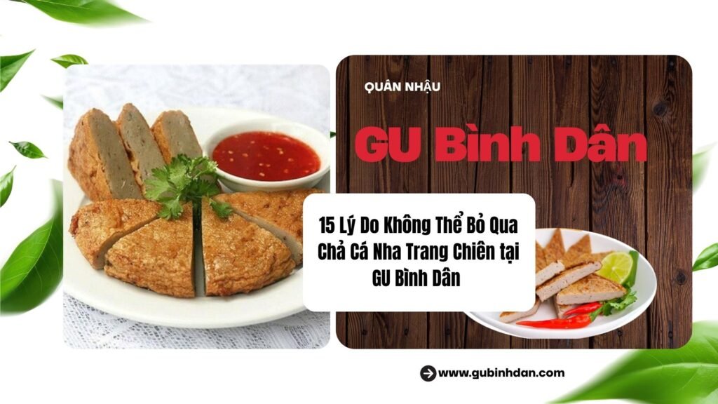 15 Lý Do Không Thể Bỏ Qua Chả Cá Nha Trang Chiên tại GU Bình Dân