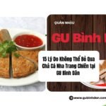 15 Lý Do Không Thể Bỏ Qua Chả Cá Nha Trang Chiên tại GU Bình Dân