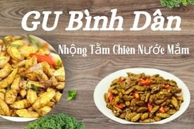 Nhộng Tằm Chiên Nước Mắm GU Bình Dân